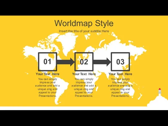 Worldmap Style Insert the title of your subtitle Here 01 02 03