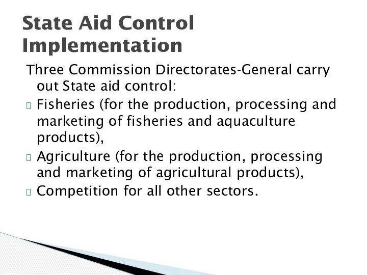 Three Commission Directorates-General carry out State aid control: Fisheries (for the production, processing