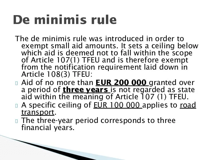 The de minimis rule was introduced in order to exempt small aid amounts.