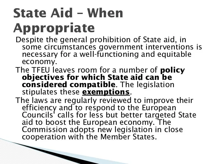 Despite the general prohibition of State aid, in some circumstances government interventions is