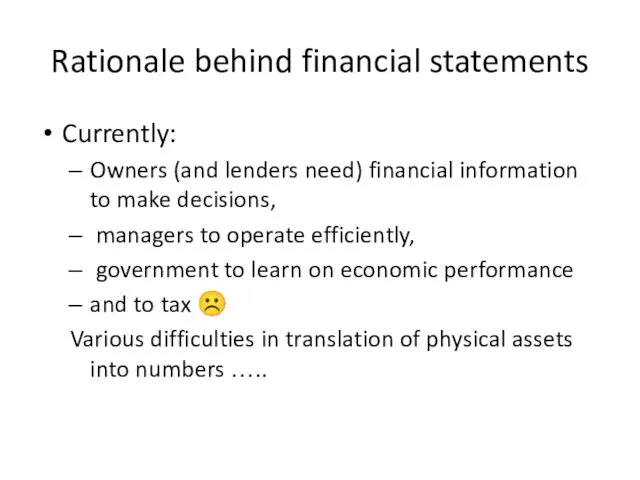 Rationale behind financial statements Currently: Owners (and lenders need) financial