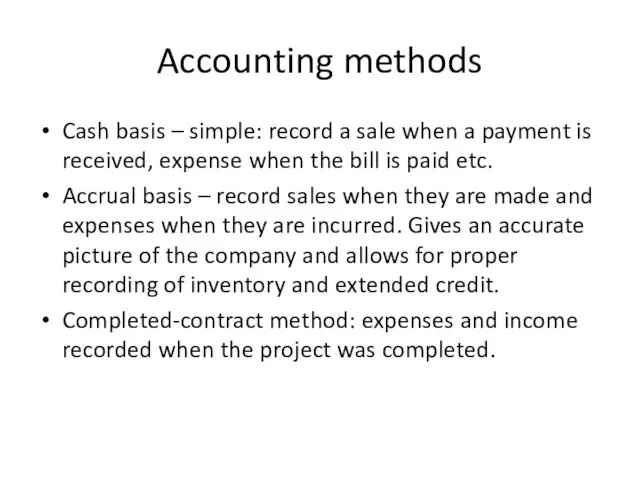 Accounting methods Cash basis – simple: record a sale when