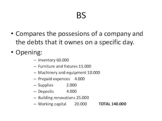 BS Compares the possesions of a company and the debts