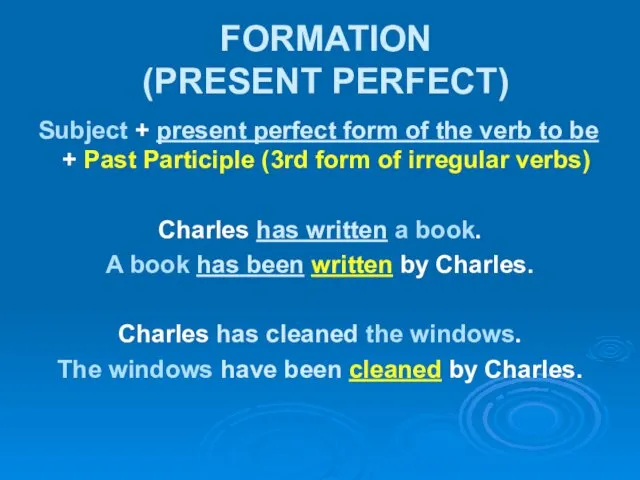 FORMATION (PRESENT PERFECT) Subject + present perfect form of the