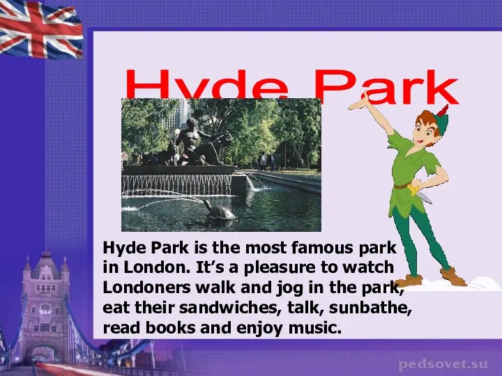 Hyde Park Hyde Park is the most famous park in
