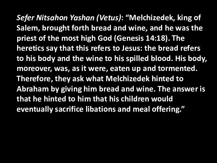 Sefer Nitsahon Yashan (Vetus): “Melchizedek, king of Salem, brought forth bread and wine,