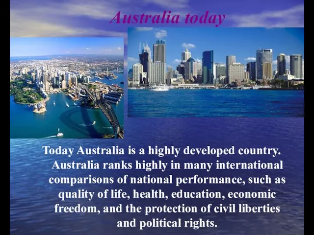 Australia today Today Australia is a highly developed country. Australia