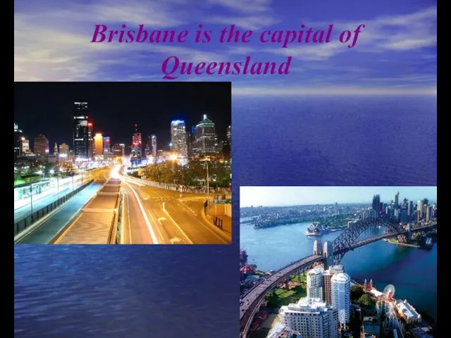 Brisbane is the capital of Queensland