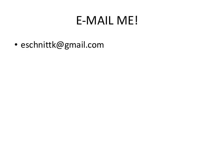 E-MAIL ME! eschnittk@gmail.com