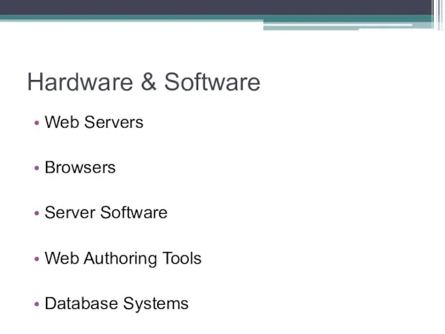 Hardware & Software Web Servers Browsers Server Software Web Authoring Tools Database Systems