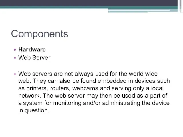 Components Hardware Web Server Web servers are not always used