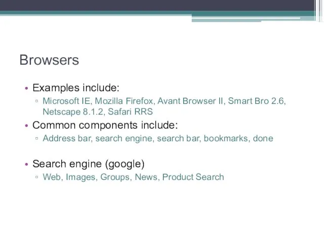 Browsers Examples include: Microsoft IE, Mozilla Firefox, Avant Browser II,