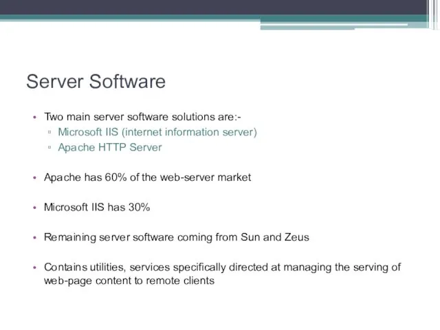 Server Software Two main server software solutions are:- Microsoft IIS