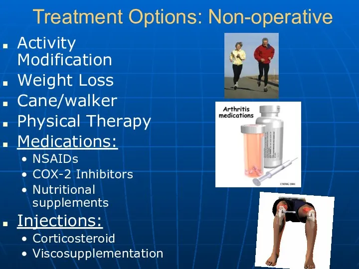 Treatment Options: Non-operative Activity Modification Weight Loss Cane/walker Physical Therapy