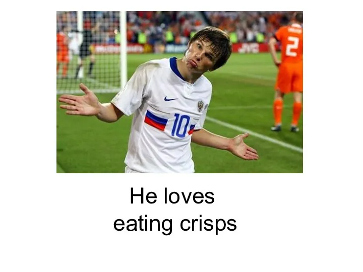 eating crisps He loves