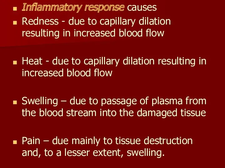 Inflammatory response causes Redness - due to capillary dilation resulting