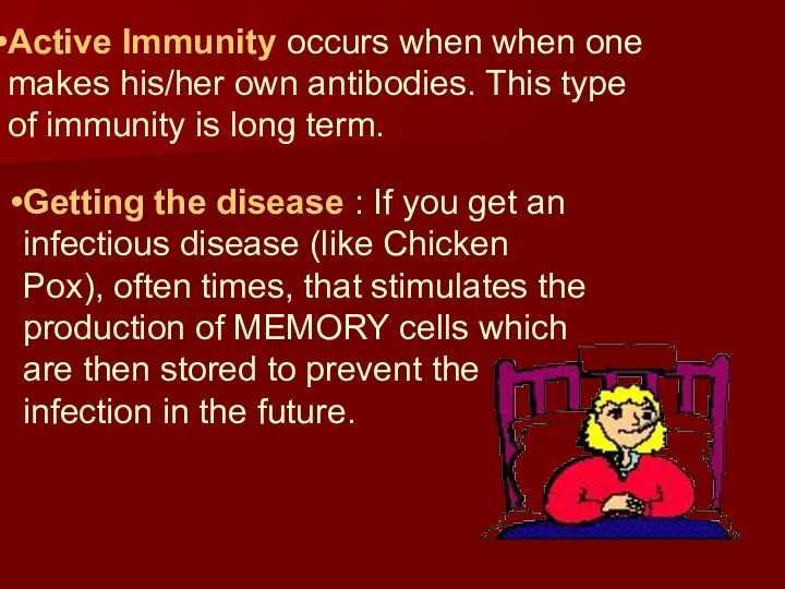 Active Immunity occurs when when one makes his/her own antibodies.