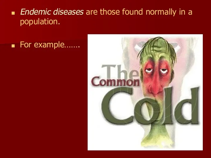 Endemic diseases are those found normally in a population. For example…….