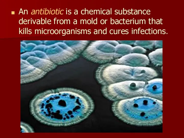 An antibiotic is a chemical substance derivable from a mold