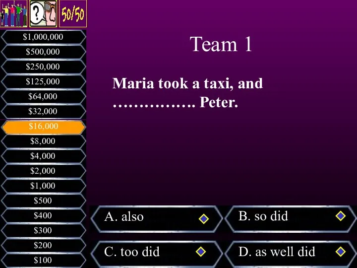 Maria took a taxi, and ……………. Peter. Team 1