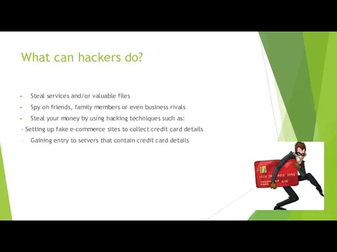 What can hackers do? Steal services and/or valuable files Spy
