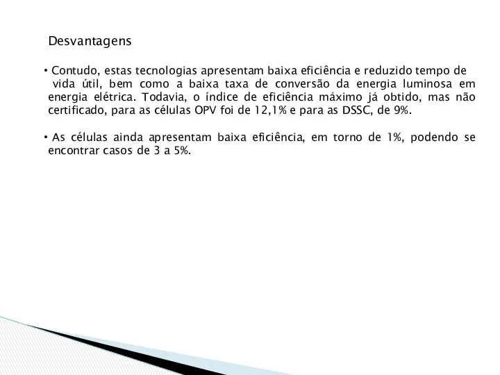 Desvantagens Contudo, estas tecnologias apresentam baixa eficiência e reduzido tempo