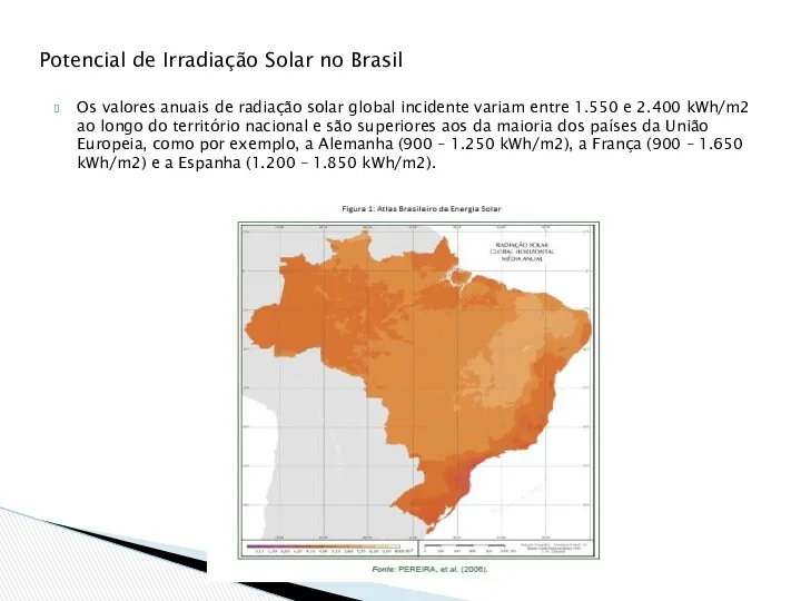 Os valores anuais de radiação solar global incidente variam entre