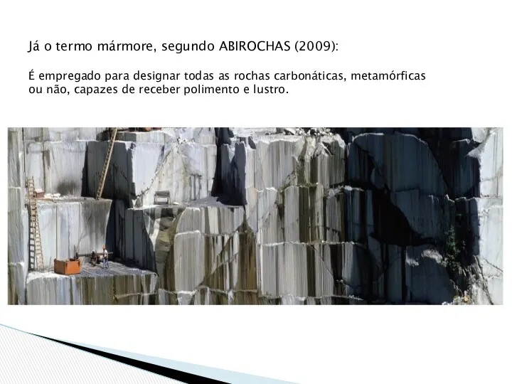Já o termo mármore, segundo ABIROCHAS (2009): É empregado para