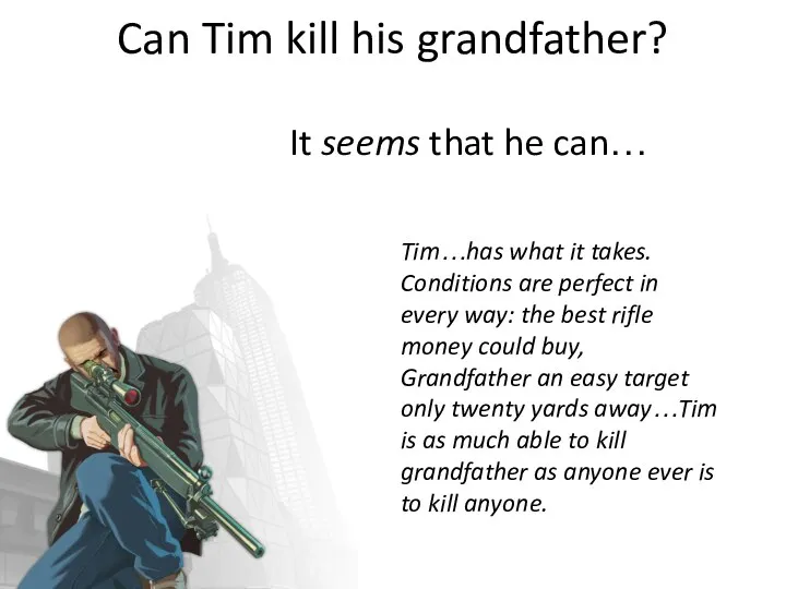 Can Tim kill his grandfather? Tim…has what it takes. Conditions