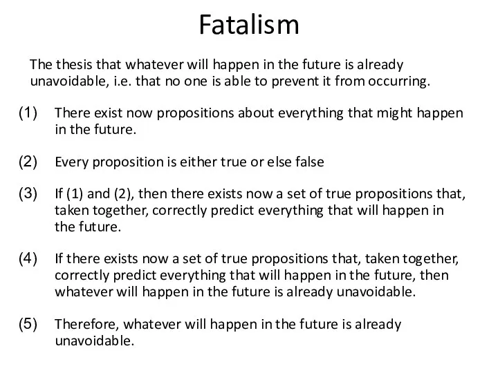 Fatalism The thesis that whatever will happen in the future