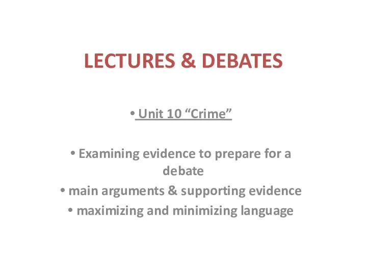 LECTURES & DEBATES Unit 10 “Crime” Examining evidence to prepare for a debate