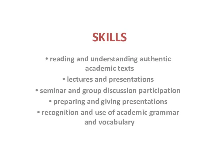 SKILLS reading and understanding authentic academic texts lectures and presentations seminar and group