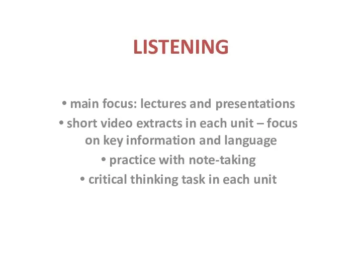 LISTENING main focus: lectures and presentations short video extracts in each unit –
