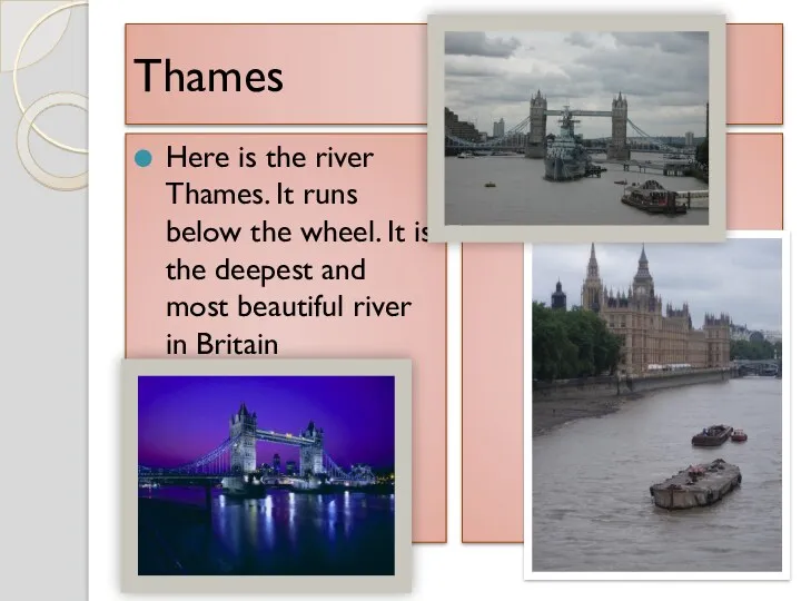 Thames Here is the river Thames. It runs below the