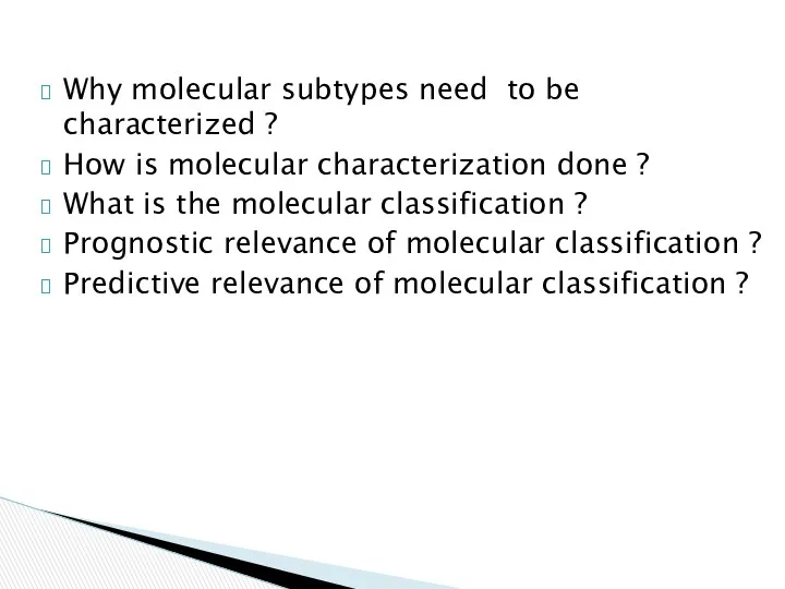 Why molecular subtypes need to be characterized ? How is molecular characterization done