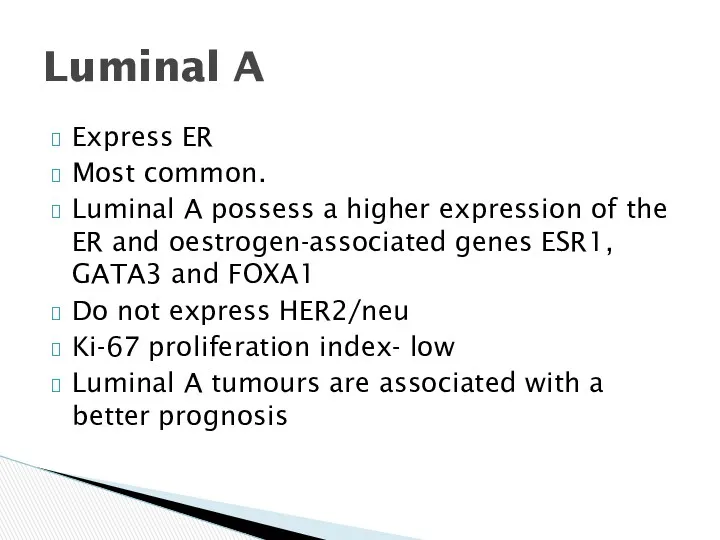 Express ER Most common. Luminal A possess a higher expression of the ER