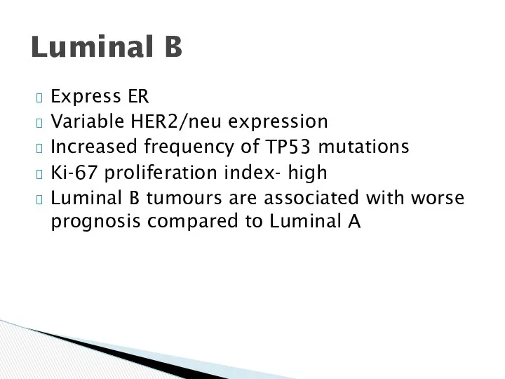 Express ER Variable HER2/neu expression Increased frequency of TP53 mutations Ki-67 proliferation index-