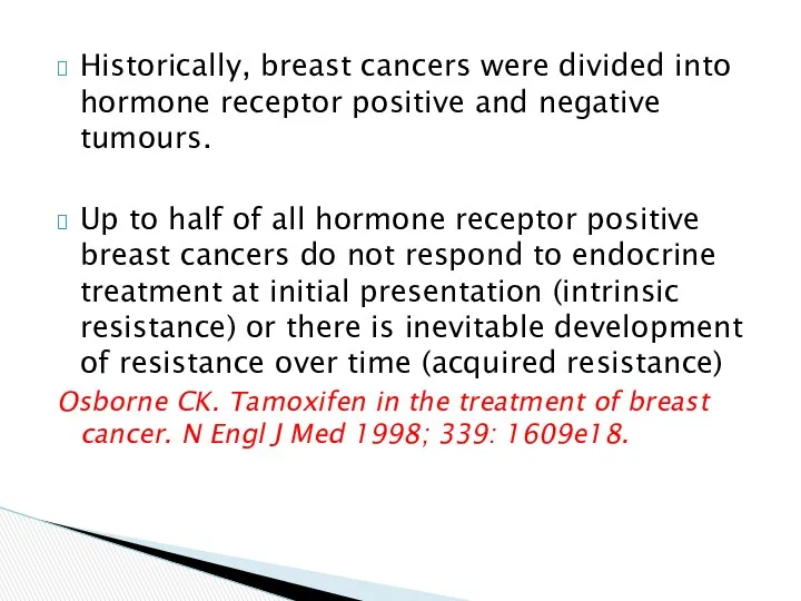 Historically, breast cancers were divided into hormone receptor positive and negative tumours. Up