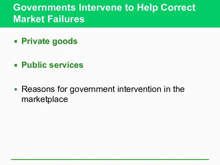 Governments Intervene to Help Correct Market Failures Private goods Public