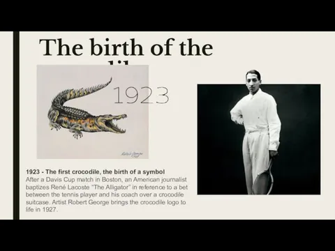 The birth of the crocodile 1923 - The first crocodile,