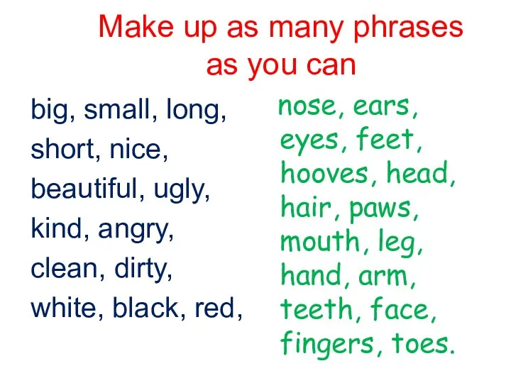 Make up as many phrases as you can big, small,
