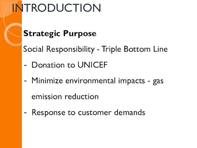 INTRODUCTION Strategic Purpose Social Responsibility - Triple Bottom Line Donation