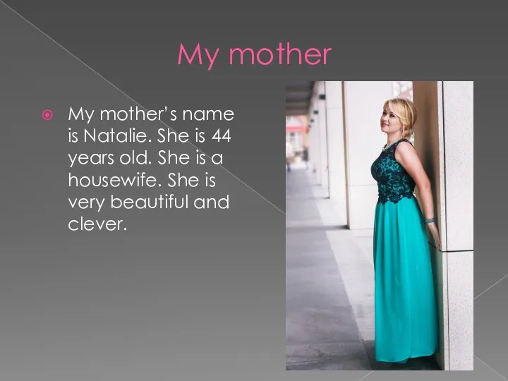My mother My mother’s name is Natalie. She is 44