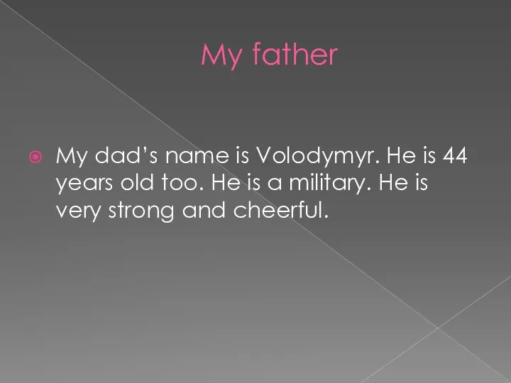 My father My dad’s name is Volodymyr. He is 44