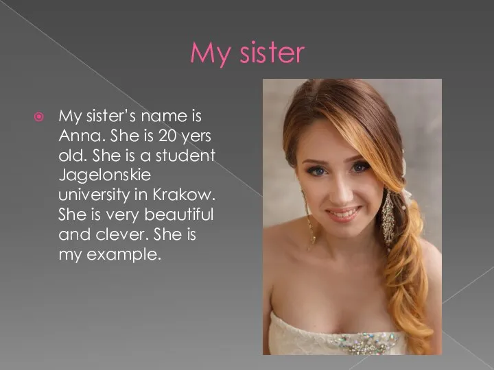 My sister My sister’s name is Anna. She is 20