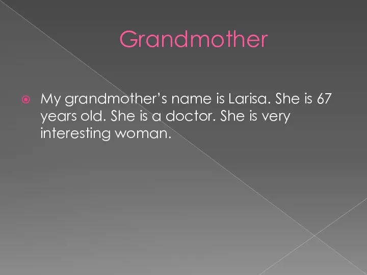 Grandmother My grandmother’s name is Larisa. She is 67 years