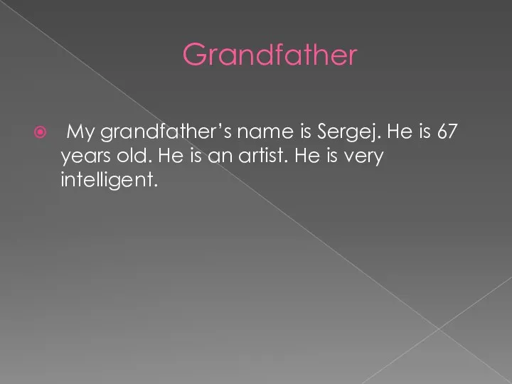 Grandfather My grandfather’s name is Sergej. He is 67 years