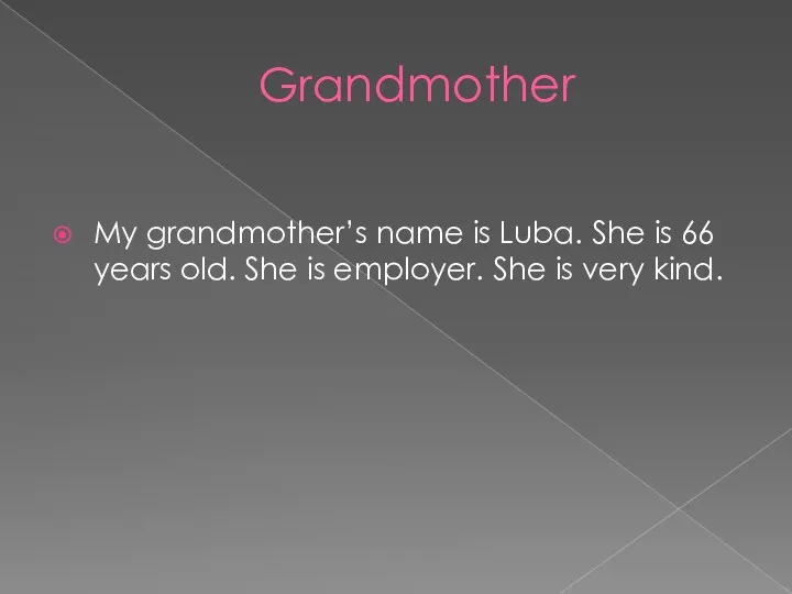 Grandmother My grandmother’s name is Luba. She is 66 years
