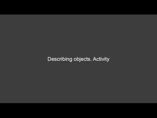 Describing objects. Activity