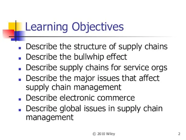 © 2010 Wiley Learning Objectives Describe the structure of supply